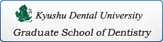 Kyushu Dental University Graduate School,
School of Dental Medicine.